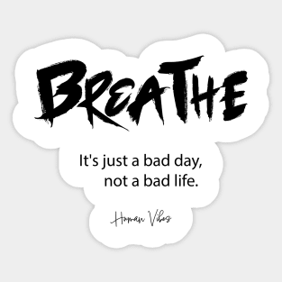Mental Healing Quote: Breathe. It’s Just a Bad Day Sticker
